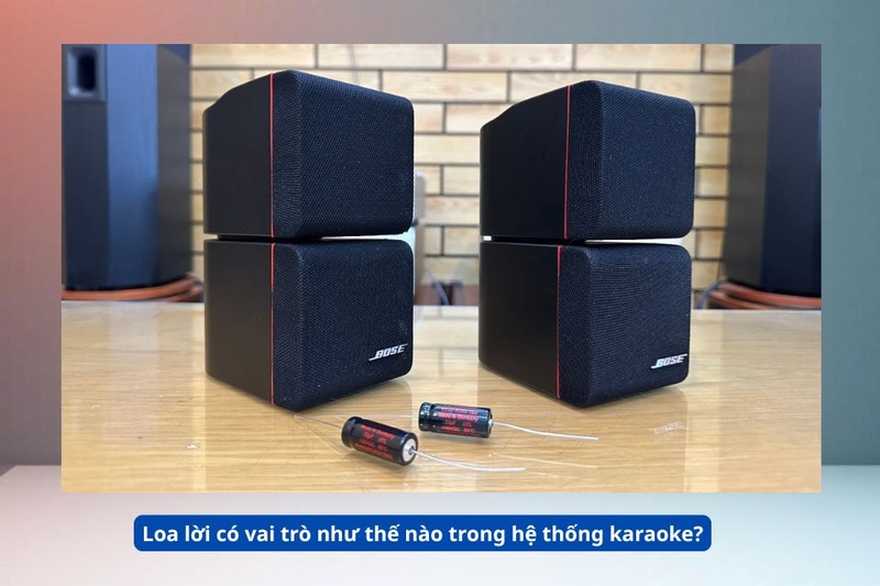 Loa lời có vai trò như thế nào trong hệ thống karaoke