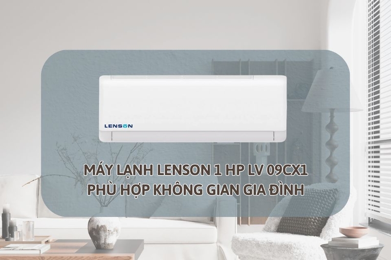 Máy lạnh Lenson 1 HP LV-09CX1 phù hợp với gia đình