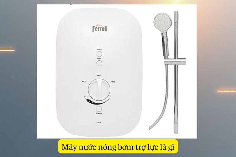 M&aacute;y nước n&oacute;ng bơm trợ lực l&agrave; g&igrave;