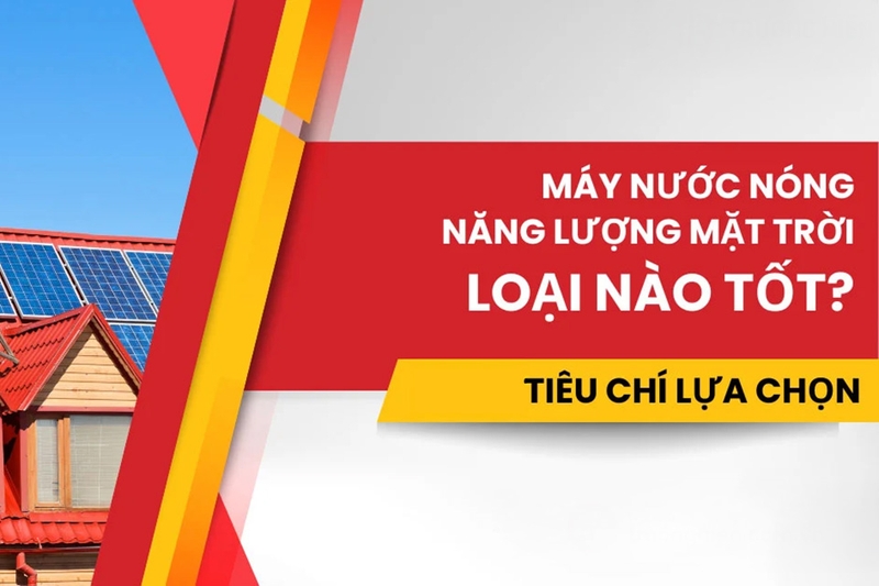 tiêu chí chọn mua máy nước nóng năng lượng mặt trời