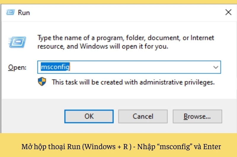 Mở hộp thoại Run (Windows + R ) - Nhập “msconfig” và Enter