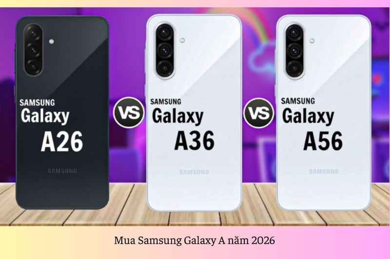 Mua Samsung Galaxy A năm 2026