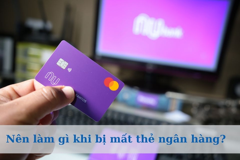 Nên làm gì khi bị mất thẻ ngân hàng