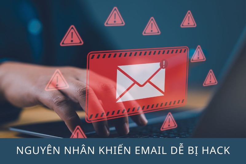 Nguyên nhân khiến email dễ bị hack