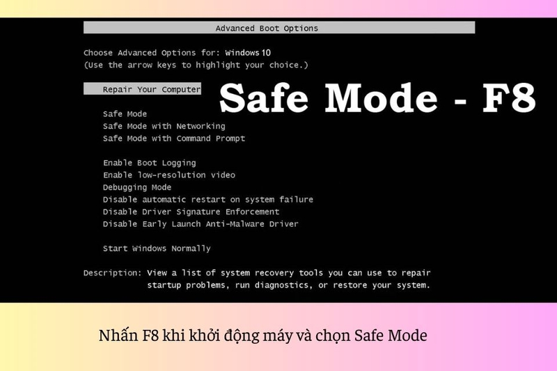 Nhấn F8 khi khởi động máy và chọn Safe Mode