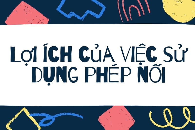 Lợi ích của việc sử dụng phép nối