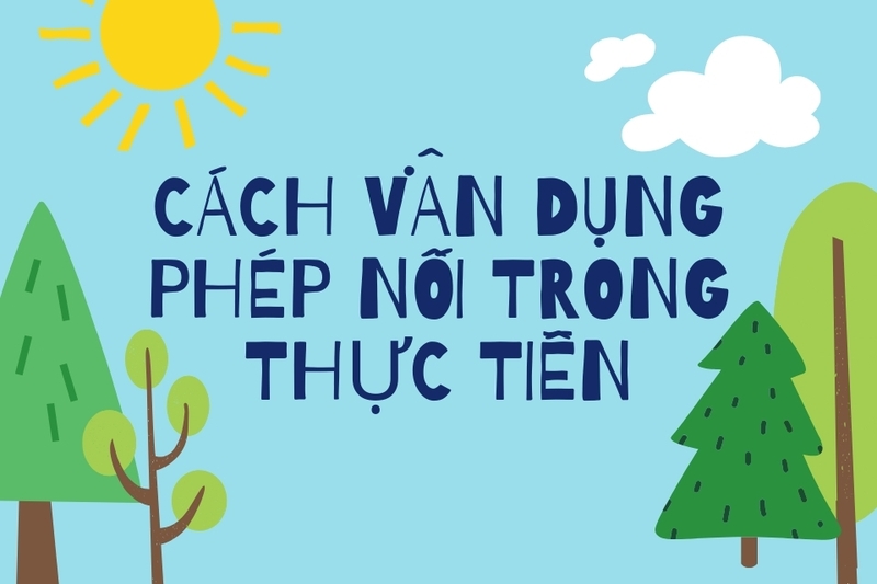 Cách vận dụng phép nối trong thực tiễn