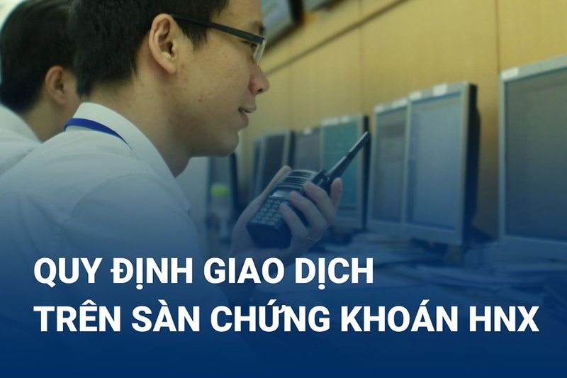 Sàn HNX áp dụng nhiều phương thức giao dịch khác nhau