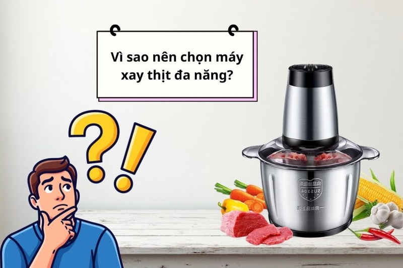 V&igrave; sao n&ecirc;n chọn m&aacute;y xay thịt đa năng