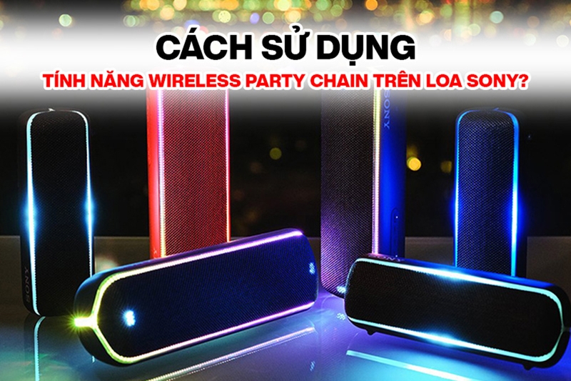 Hướng dẫn sử dụng và kết nối Wireless Party Chain