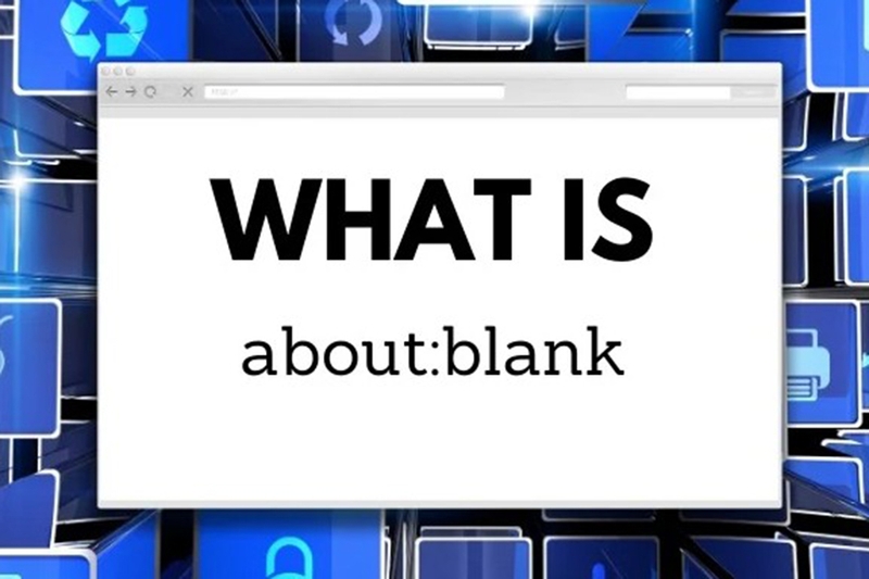 About:blank là gì? Hiểu đúng bản chất trang trắng trên trình duyệt