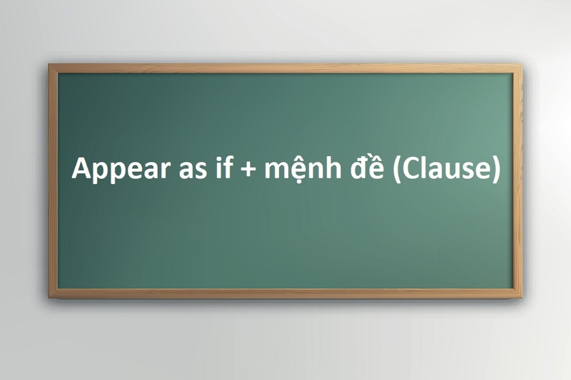 Appear as if + mệnh đề (Clause)