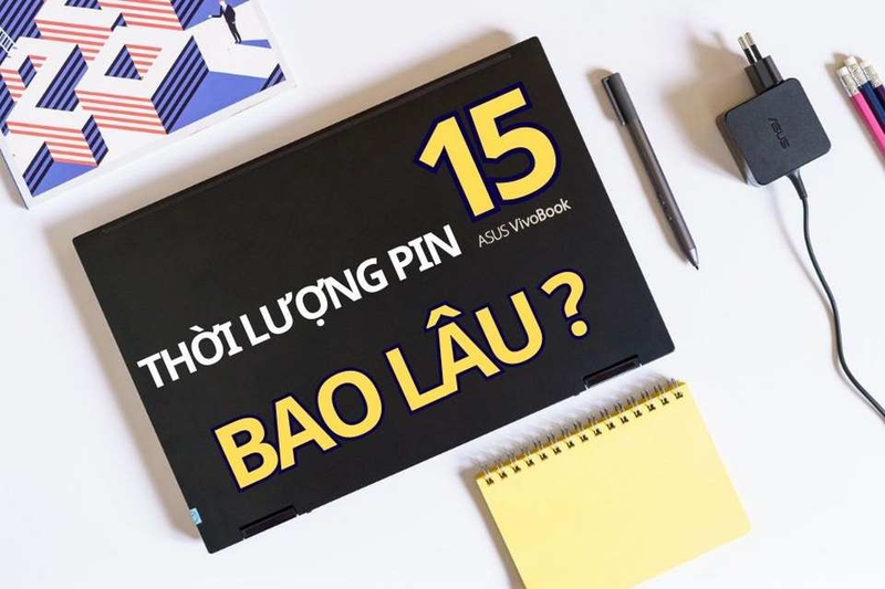 Tìm hiểu ASUS Vivobook 15 pin dùng được bao lâu?