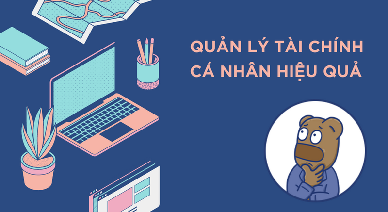 Quản lý tài chính cá nhân hiệu quả nhất