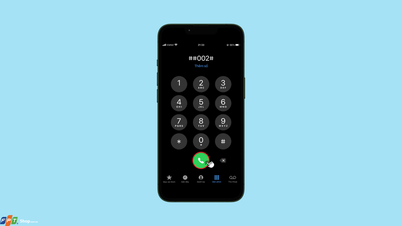 Vào USSD và nhấn cú pháp ##002#OK