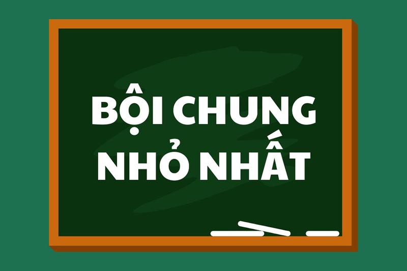 Bội chung nhỏ nhất là số nhỏ nhất khác 0 có thể chia hết cho tất cả các số đã cho