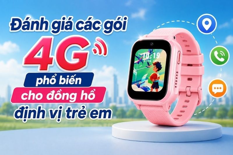 Cách chọn gói cước 4G cho đồng hồ định vị trẻ em (ảnh 3)