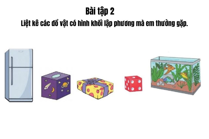 Liệt kê các đồ vật có hình khối lập phương mà em thường gặp
