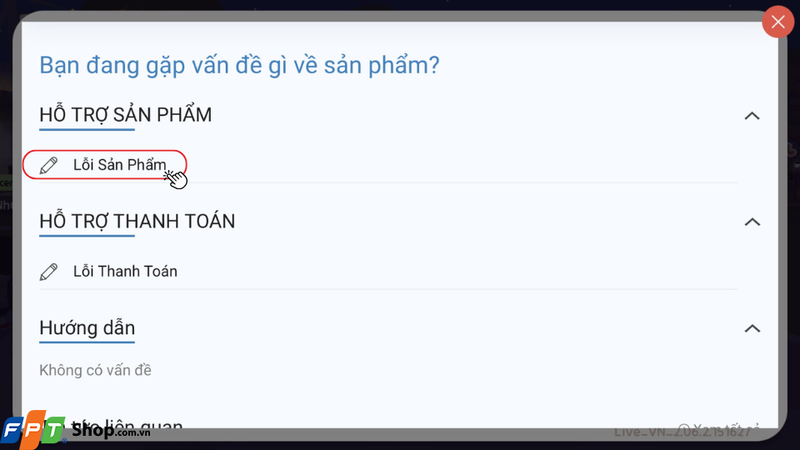 Tại mục Hỗ trợ sản, nhấn chọn mục Lỗi sản phẩm