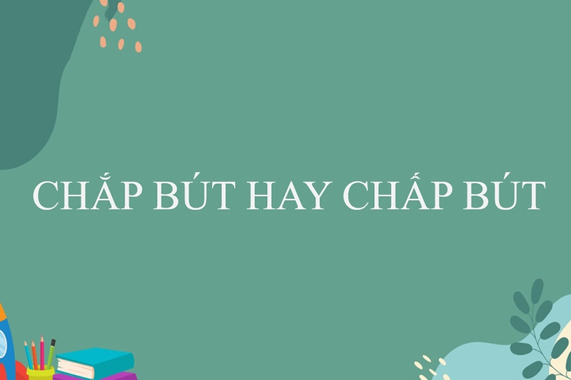 Chắp bút hay chấp bút 9