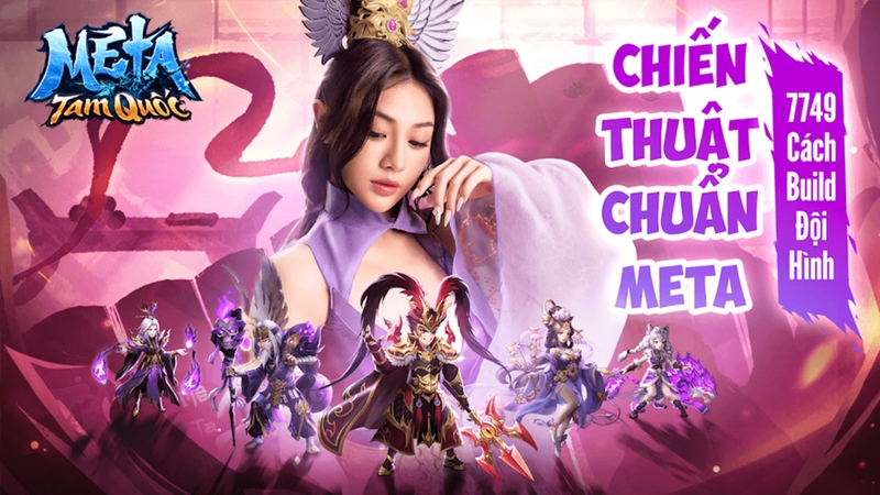 Meta Tam Quốc sở hữu vô số nhân vật lôi cuốn