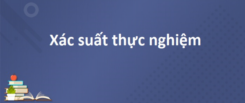 Công thức tính xác suất thực nghiệm