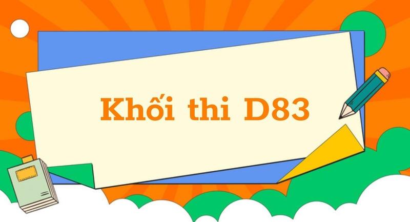 D83 gồm những môn nào? Ngành nào 1
