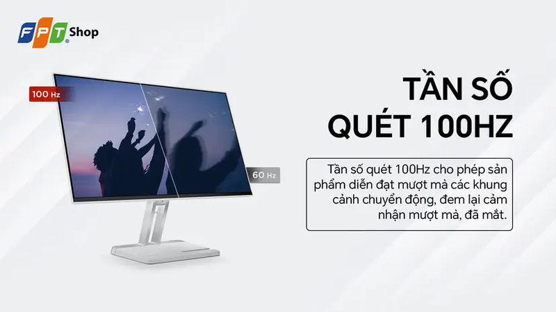 Tần số quét 100 Hz cho trải nghiệm mượt hơn