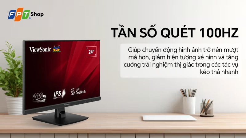 Trải nghiệm mượt mà hơn với tần số quét 100 Hz