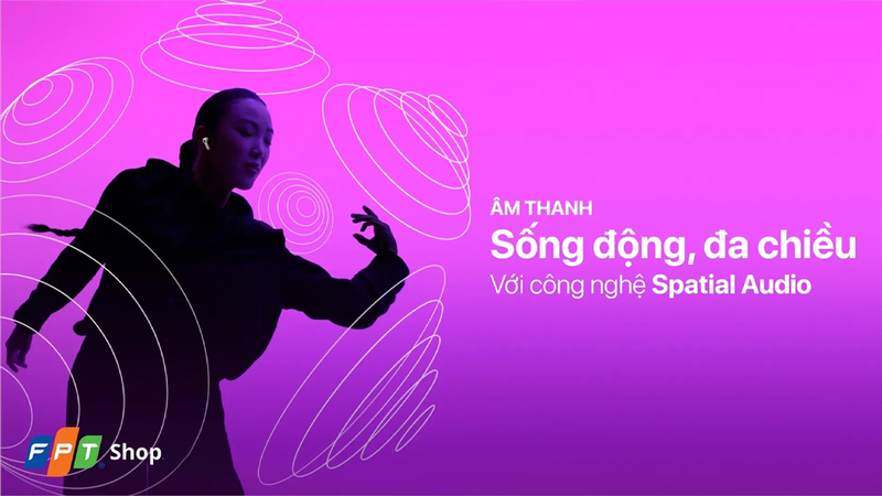 Apple mang đến nhiều cải tiến giúp nâng cao chất lượng âm thanh