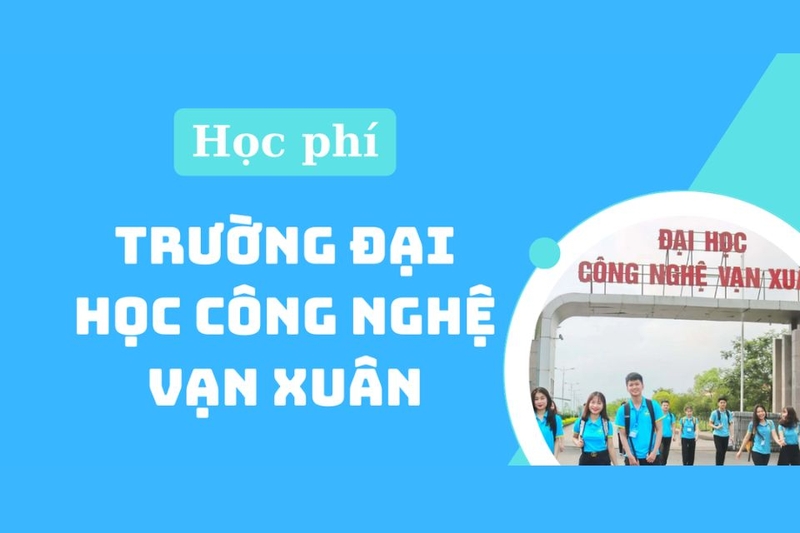 Mức học phí dự kiến của trường Đại học Công nghệ Vạn Xuân 2025