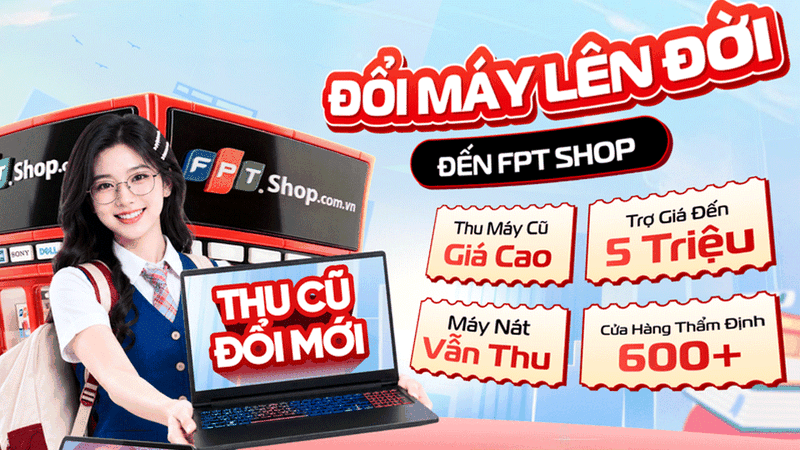 FPT Shop cung cấp chương trình thu cũ đổi mới cực hấp dẫn