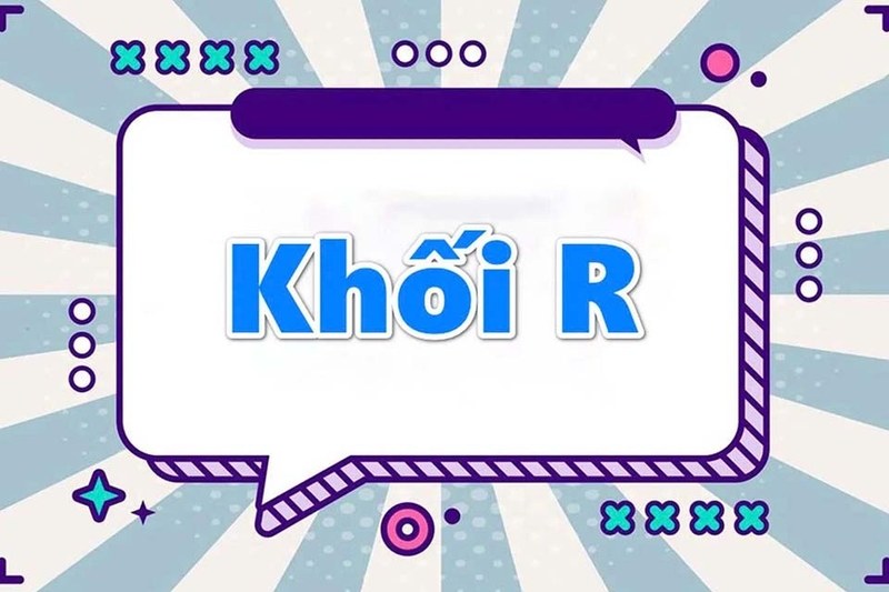 Khối R là khối gì 2