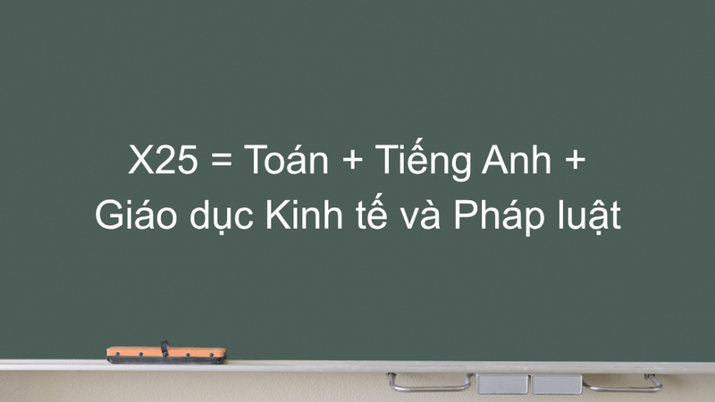 Khối X25 là gì? Tổ hợp môn khối X25 gồm những môn nào?