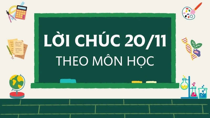 Tùy môn học mà sẽ có những lời chúc 20/11 khác nhau