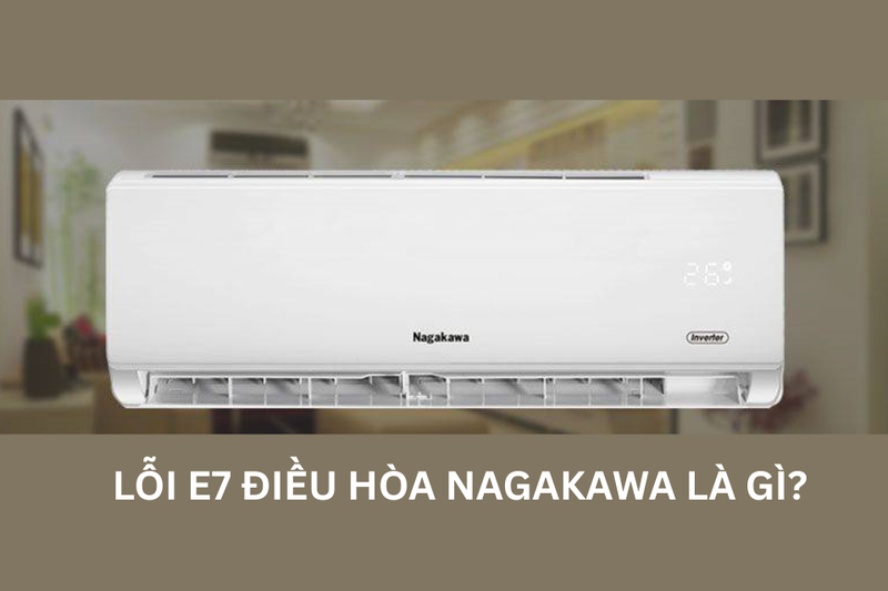 Lỗi E7 điều h&ograve;a Nagakawa (1)