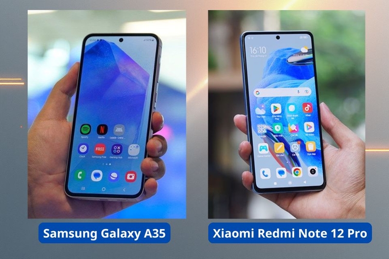 màn hình Samsung Galaxy A35 và Xiaomi Redmi Note 12 Pro
