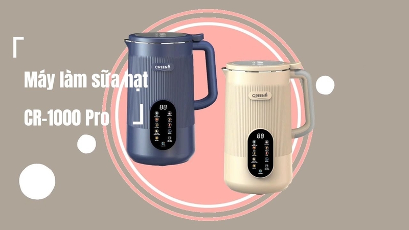 M&aacute;y l&agrave;m sữa hạt Creen của nước n&agrave;o 3