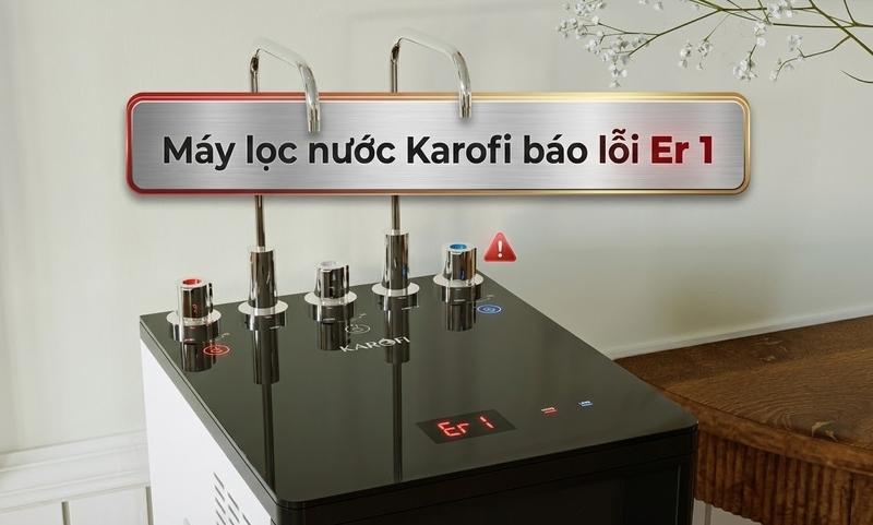 M&aacute;y lọc nước Karofi b&aacute;o lỗi Er 1 1