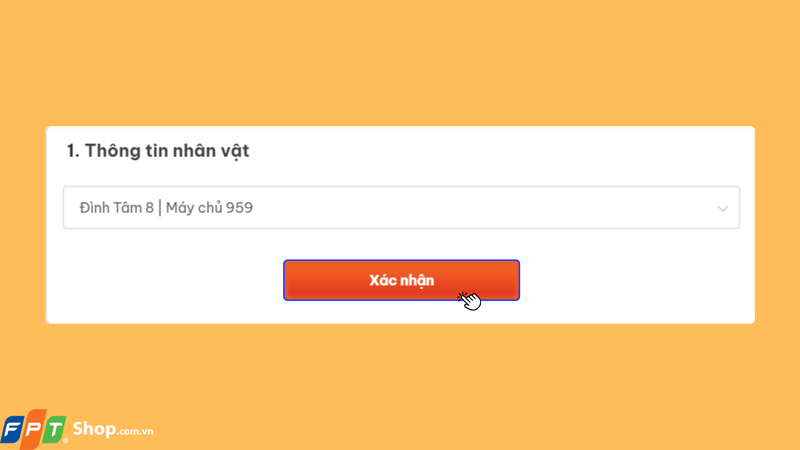 Đầu tiên, tại mục Thông tin nhân vật, hãy chọn nhân vật và sever mà bạn muốn nạp Xu rồi nhấn nút Xác nhận