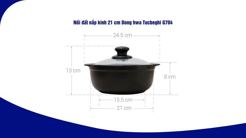 Nồi đất nắp kính 21 cm Dong hwa Tucbeghi G704