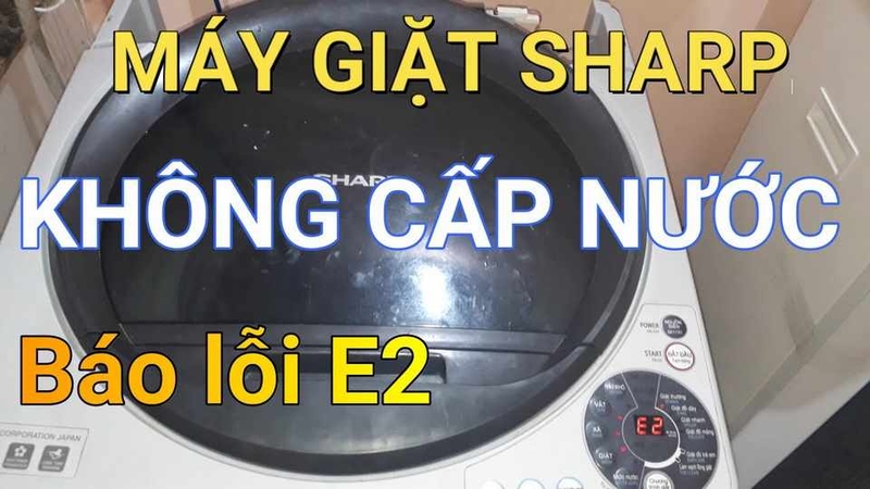 Máy giặt Sharp không cấp nước là một trong những sự cố thường gặp