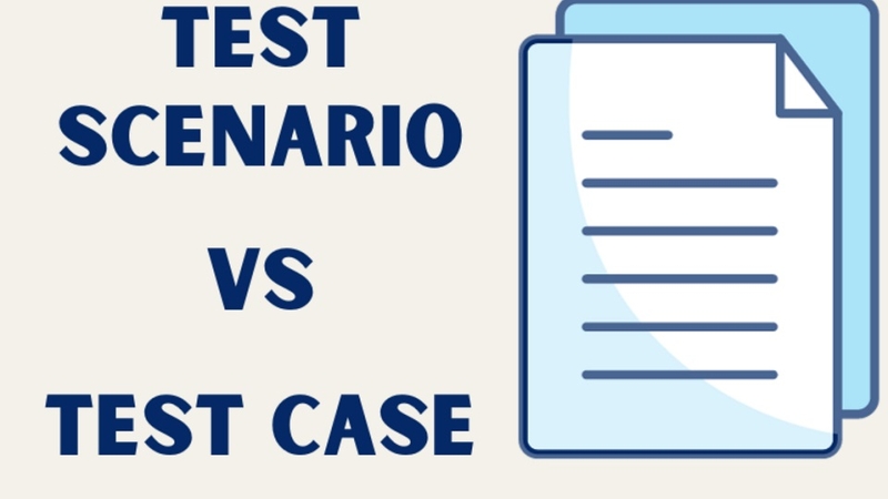 Test case và test scenario khác nhau ra sao?