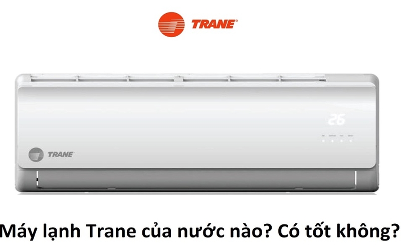 Máy lạnh Trane của nước nào? Có tốt không?