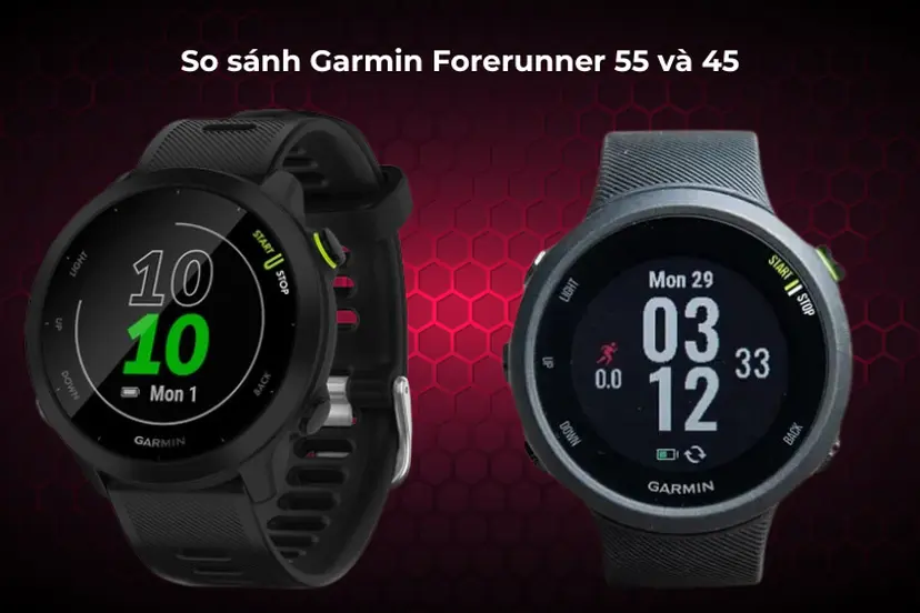 So sánh Garmin Forerunner 55 và 45 chi tiết và đánh giá