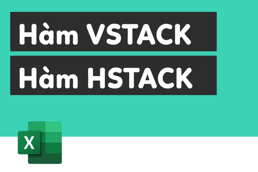 Hướng dẫn chi tiết cách dùng hàm VSTACK và HSTACK trong Excel dành cho ...