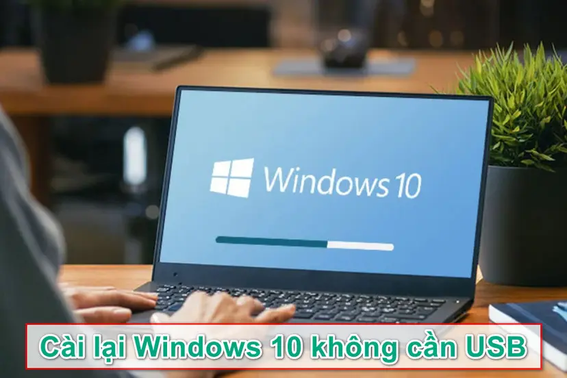 C ch c i l i win 10 kh ng c n usb ch v i v i b c n gi n