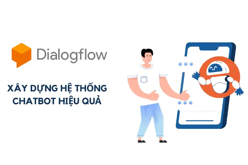 Dialogflow: Giải pháp đột phá cho chatbot và trợ lý ảo thông minh