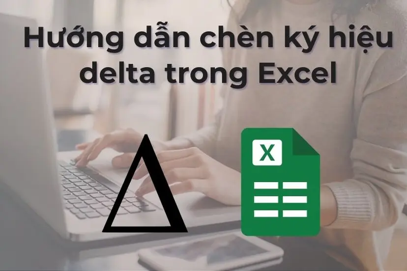 Hướng dẫn chèn ký hiệu delta trong Excel đơn giản nhất