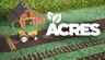 Trải nghiệm làm nông với ACRES: Áp lực cao, chiến lược mạnh, thu hoạch khốc liệt